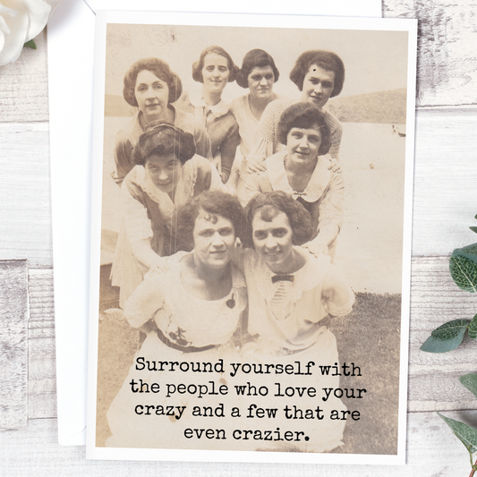 Everyday Card.  Surround Yourself With The People Who Love Your Crazy...