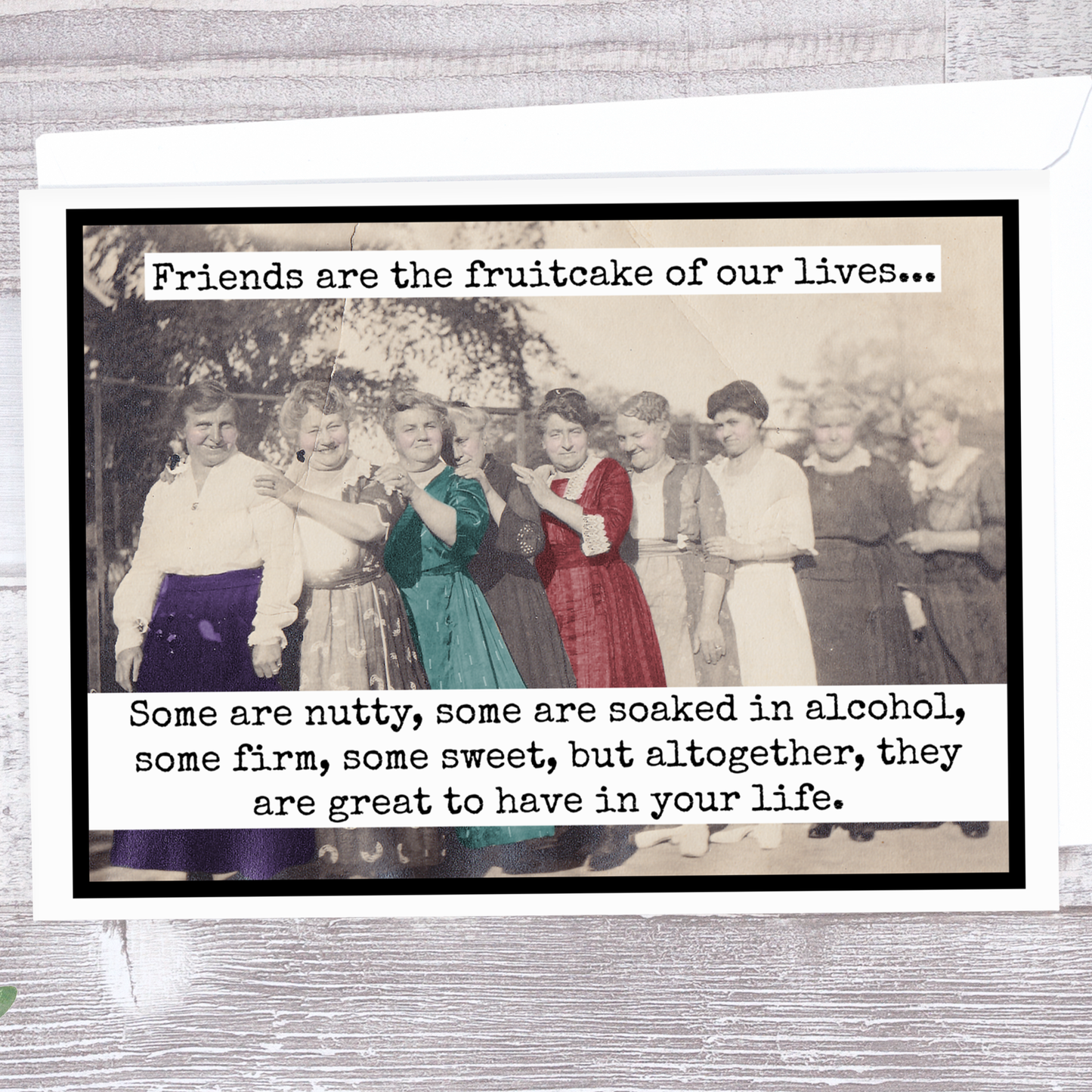Friendship Card. Friends Are The Fruitcake Of Our Lives...