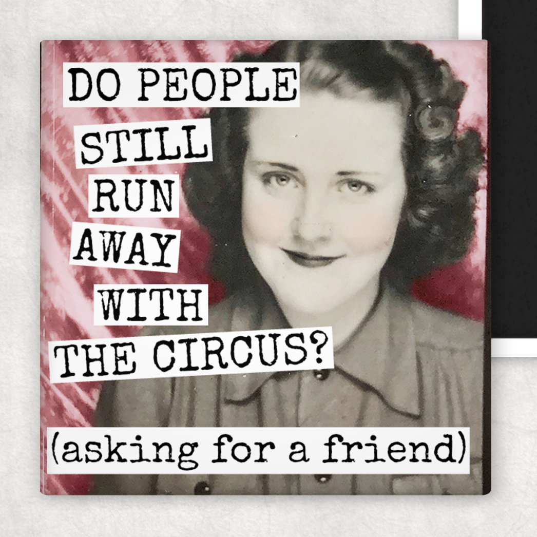 Fridge Magnet. Do People Still Run Away With The Circus?...
