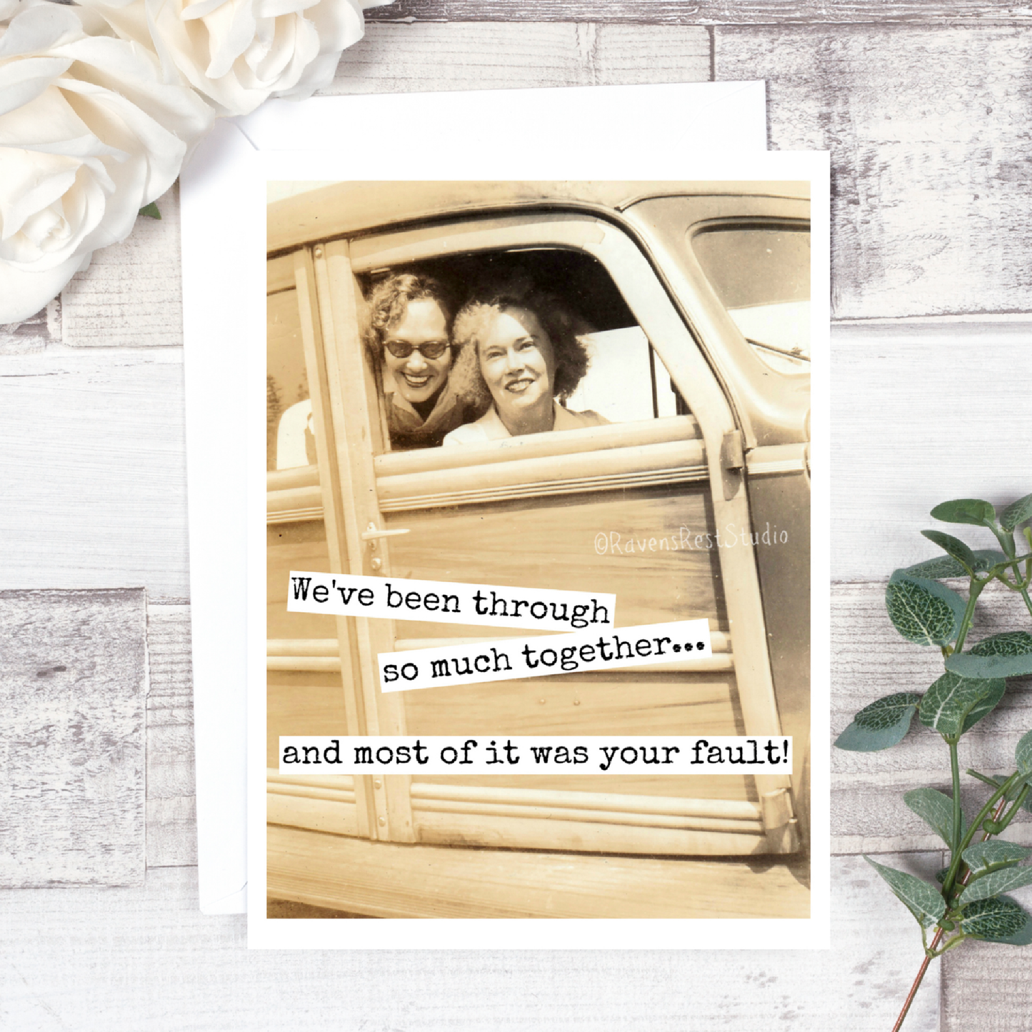 Friendship Card. We've Been Through So Much Together...