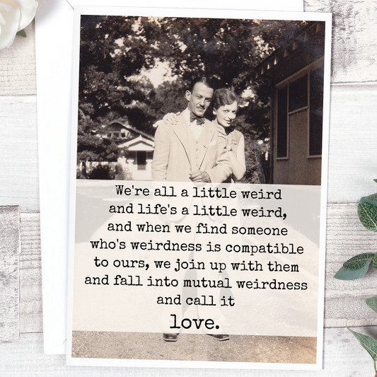 I Love You Card.  We're All A Little Weird And Life's A Little Weird...