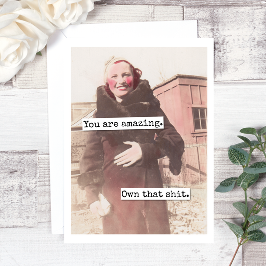 Everyday Card.  You Are Amazing. Own That Shit...