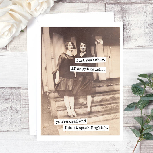 Friendship Card.  Just Remember, If We Get Caught...