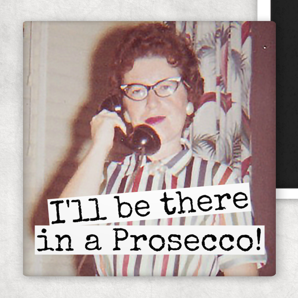Fridge Magnet. I'll Be There In A Prosecco!